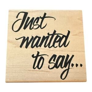 Posh Impressions Just Wanted To Say Large Rubber Stamp PL-509